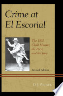 Crime At El Escorial : the 1892 child murder, the press, and the jury /