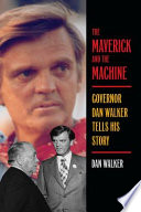 The Maverick and the Machine : Governor Dan Walker Tells His Story.