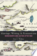 Marriage, writing, and romanticism : Wordsworth and Austen after war / Eric C. Walker.