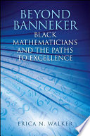 Beyond Banneker : black mathematicians and the paths to excellence /