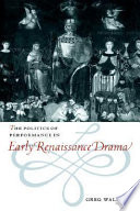 The politics of performance in early Renaissance drama / Greg Walker.