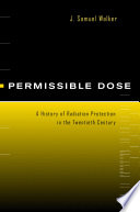 Permissible dose a history of radiation protection in the twentieth century /