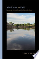 Island, river, and field : landscape archaeology in the Llanos de Mojos /