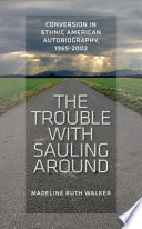 The trouble with Sauling around conversion in ethnic American autobiography, 1965-2002 /