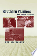 Southern farmers and their stories memory and meaning in oral history / Melissa Walker.