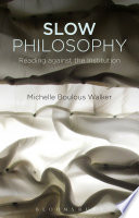 Slow philosophy : reading and the institution / by Michelle Boulous Walker.