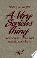 A very serious thing : women's humor and American culture /