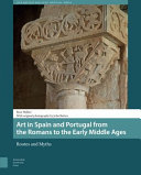 Art in Spain and Portugal from the Romans to the Early Middle Ages : routes and myths /