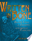 Written in bone : buried lives of Jamestown and Colonial Maryland /