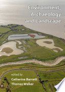 Environment, Archaeology and Landscape : Papers in honour of Professor Martin Bell /