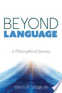 BEYOND LANGUAGE a philosophical journey