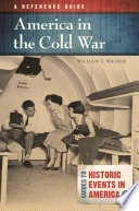 America in the Cold War : a reference guide / William T. Walker.