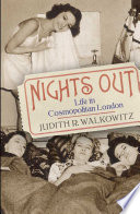 Nights out : life in cosmopolitan London / Judith R. Walkowitz.