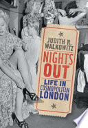 Nights out : life in cosmopolitan London / Judith R. Walkowitz.