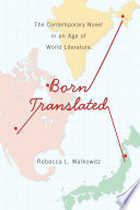 Born translated : the contemporary novel in an age of world literature /