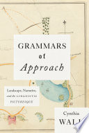 Grammars of approach : landscape, narrative, and the linguistic picturesque /