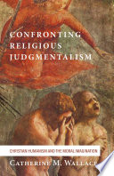 Confronting religious judgmentalism : Christian humanism and the moral imagination /