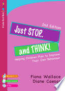 Just stop ... and think! : helping children plan to improve their own behaviour / Fiona Wallace.