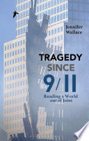 Tragedy since 9/11 : reading a world out of joint /