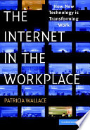The Internet in the workplace : how new technology is transforming work /