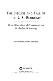 The decline and fall of the U.S. economy how liberals and conservatives both got it wrong /