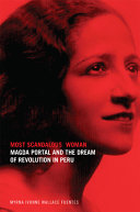 Most scandalous woman : Magda Portal and the dream of revolution in Peru /