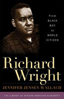 Richard Wright : from Black boy to world citizen / Jennifer Jensen Wallach.