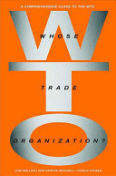 Whose trade organization? : a comprehensive guide to the WTO / Lori Wallach and Patrick Woodall.