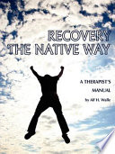 Recovery the Native way : a therapist's manual /