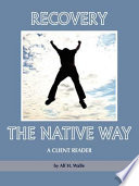 Recovery the native way : a client reader / by Alf H. Walle.