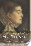 The magnificent Mrs. Tennant : the adventurous life of Gertrude Tennant, Victorian grande-dame / David Waller.