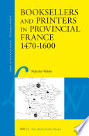 Booksellers and printers in provincial France, 1470-1600 / by Malcolm Walsby.