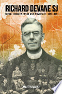 Richard Devane SJ : social commentator and advocate, 1876-1951 /