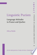 Linguistic purism : language attitudes in France and Quebec / Olivia Walsh.