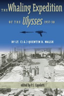 The whaling expedition of the Ulysses, 1937-38 / by Quentin R. Walsh ; edited by P.J. Capelotti ; foreword by James C. Bradford and Gene Allen Smith.