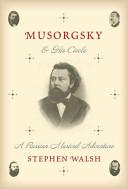 Musorgsky and his circle : a Russian musical adventure / Stephen Walsh.