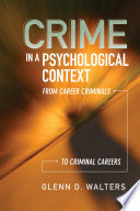 Crime in a Psychological Context : From Career Criminals to Criminal Careers.