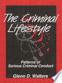 The criminal lifestyle : patterns of serious criminal conduct / Glenn D. Walters.