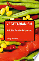 Vegetarianism : a guide for the perplexed /