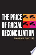 The price of racial reconciliation / Ronald W. Walters.