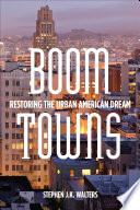 Boom towns : restoring the urban American dream / Stephen J. K. Walters.