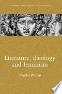 Literature, theology and feminism / Heather Walton.