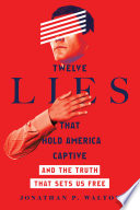 Twelve lies that hold America captive : and the truth that sets us free /