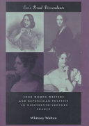 Eve's proud descendants : four women writers and Republican politics in nineteenth-century France / Whitney Walton.