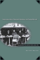 Internationalism, national identities, and study abroad : France and the United States, 1890-1970 / Whitney Walton.