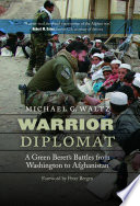 Warrior diplomat : a Green Beret's battles from Washington to Afghanistan / Michael G. Waltz ; foreword by Peter Bergen.