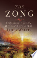 The Zong : a massacre, the law and the end of slavery / James Walvin.