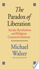 The paradox of liberation : secular revolutions and religious counterrevolutions / Michael Walzer.