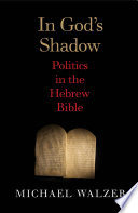 In God's shadow : politics in the Hebrew Bible / Michael Walzer.