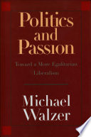 Politics and passion : toward a more egalitarian liberalism / Michael Walzer.